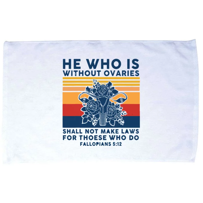 He Who Is Without Ovaries Shall Not Make Laws For Those Who Microfiber Hand Towel