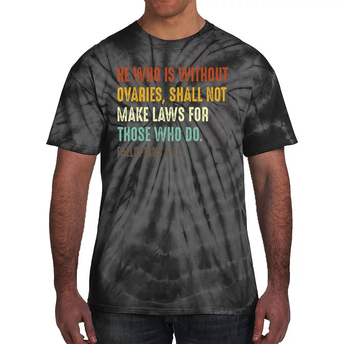 He Who Is Without Ovaries Shall Not Make Laws For Those Tie-Dye T-Shirt