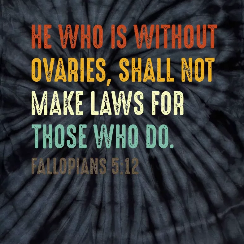 He Who Is Without Ovaries Shall Not Make Laws For Those Tie-Dye T-Shirt