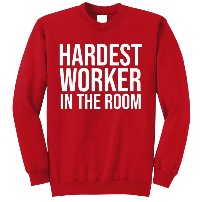 Hardest Worker In The Room Sweatshirt