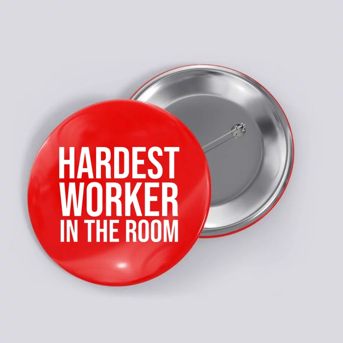 Hardest Worker In The Room Button