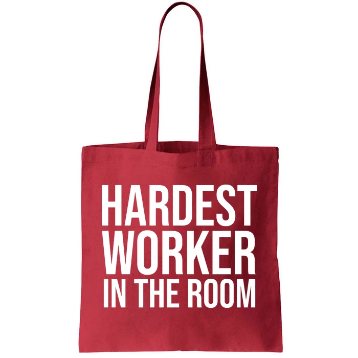 Hardest Worker In The Room Tote Bag