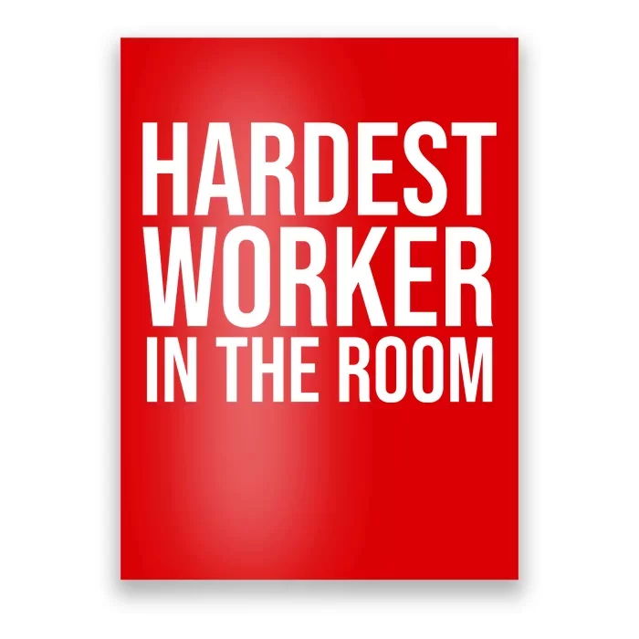 Hardest Worker In The Room Poster