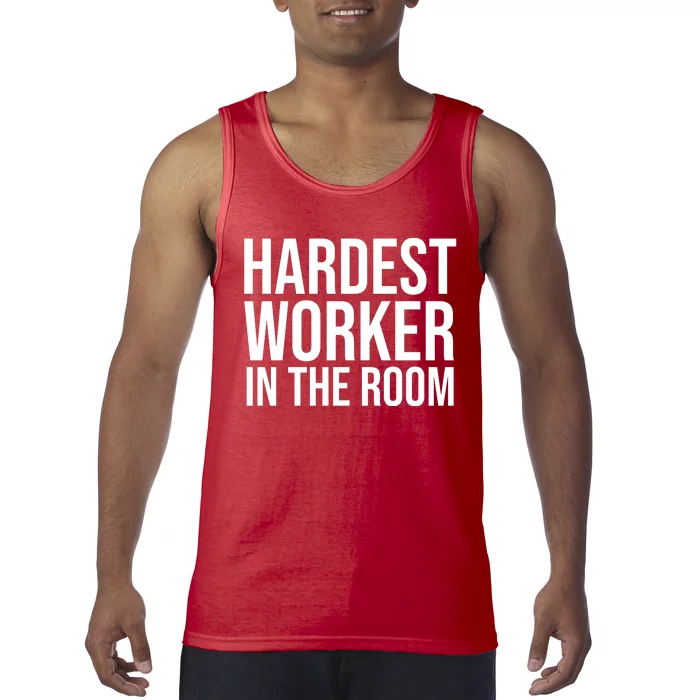 Hardest Worker In The Room Tank Top