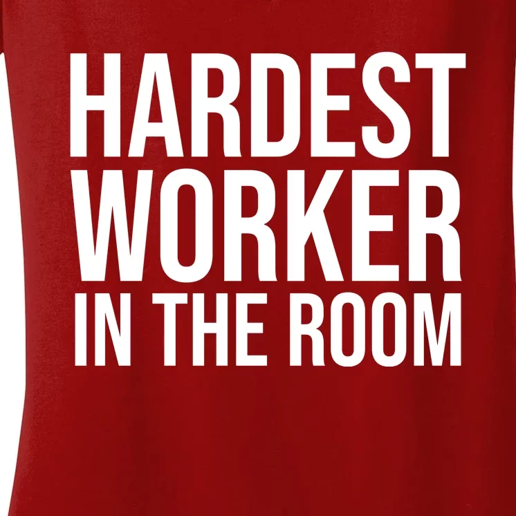 Hardest Worker In The Room Women's V-Neck T-Shirt