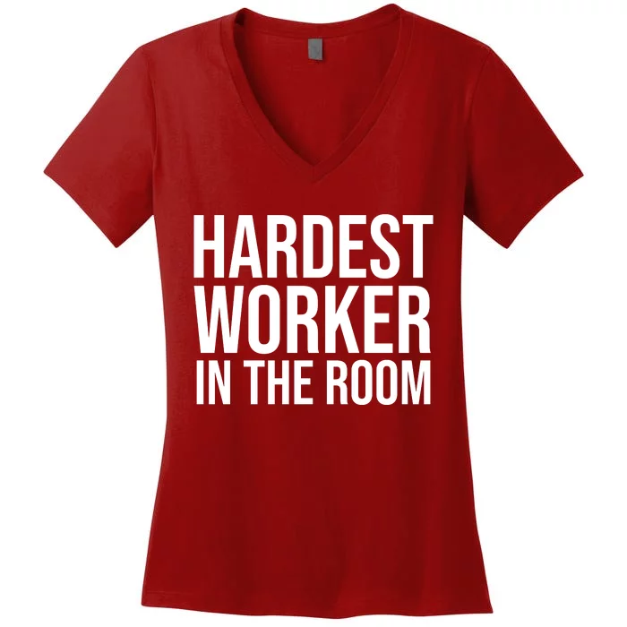 Hardest Worker In The Room Women's V-Neck T-Shirt