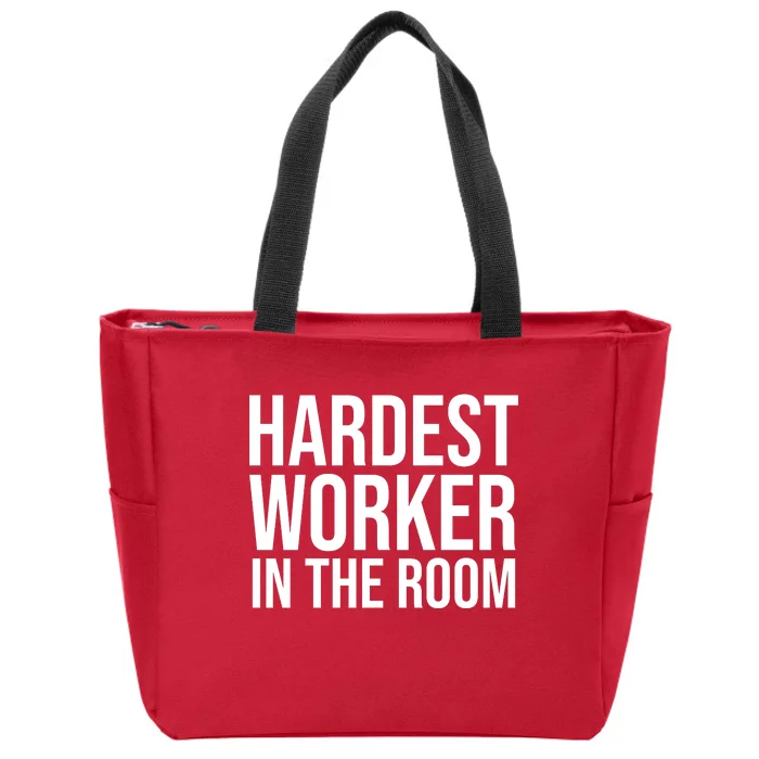 Hardest Worker In The Room Zip Tote Bag