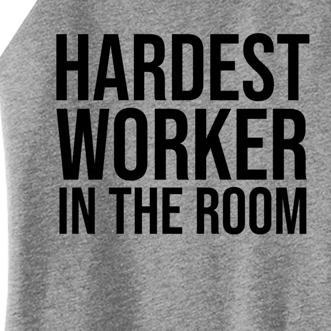 Hardest Worker In The Room Women’s Perfect Tri Rocker Tank