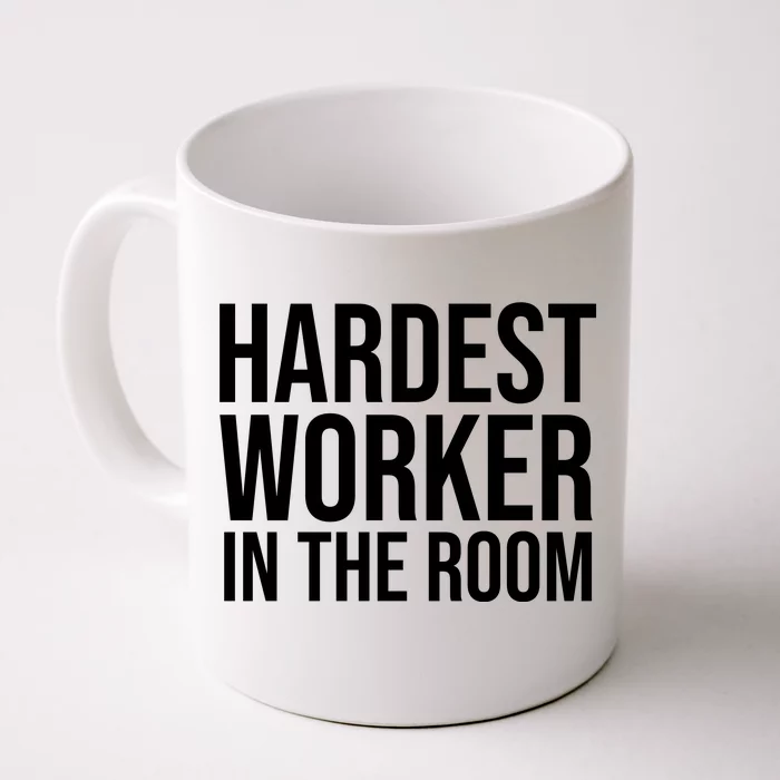 Hardest Worker In The Room Coffee Mug
