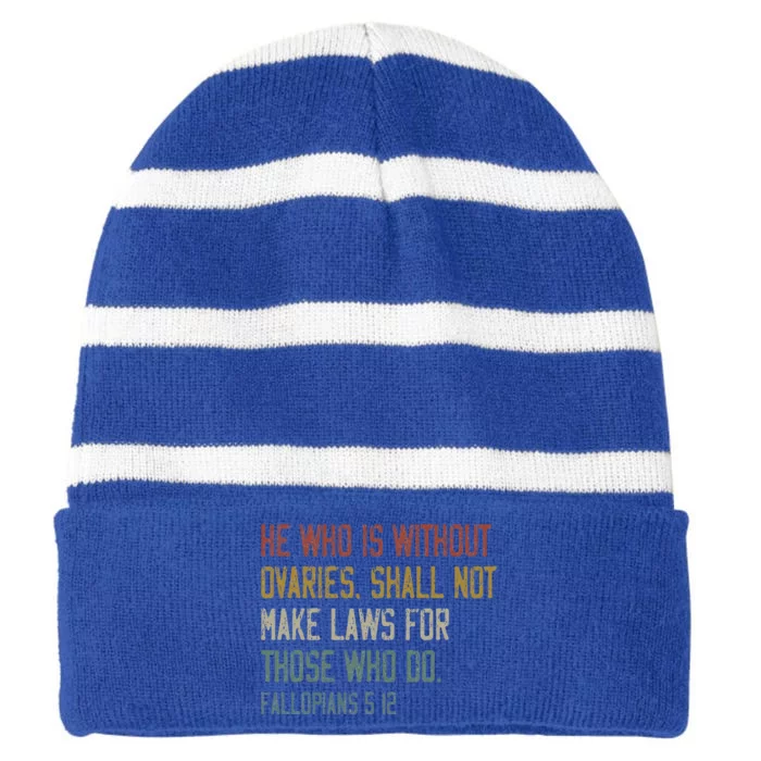 He Who Is Without Ovaries Shall Not Make Laws For Those Striped Beanie with Solid Band