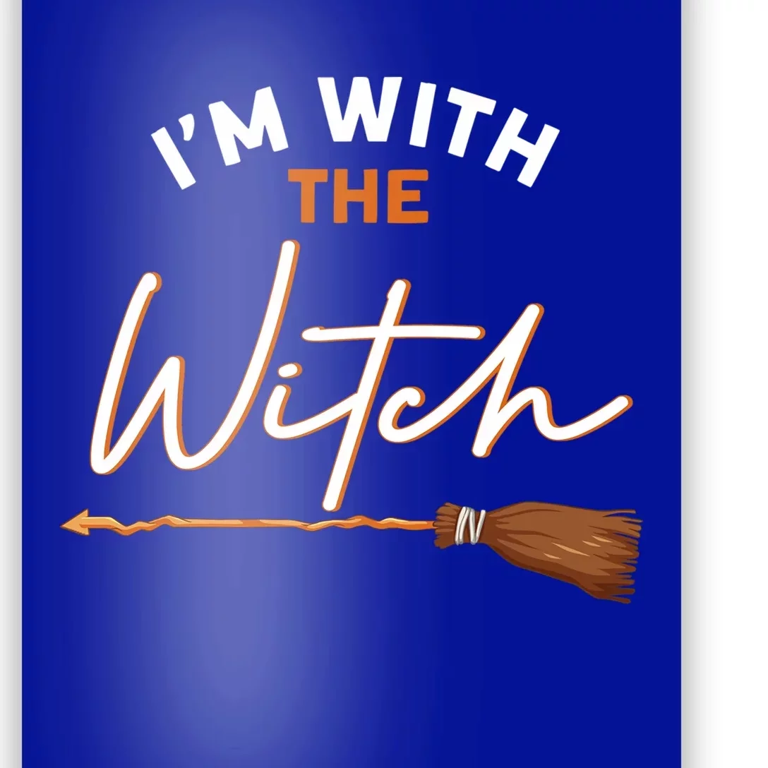 Halloween Witch I Am With The Witch Im With The Witch Gift Poster