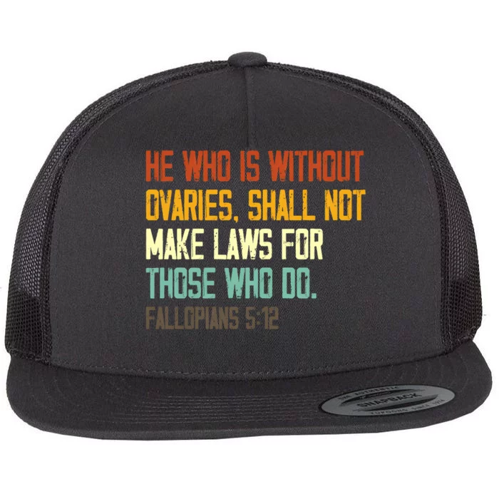 He Who Is Without Ovaries Shall Not Make Laws For Those Flat Bill Trucker Hat