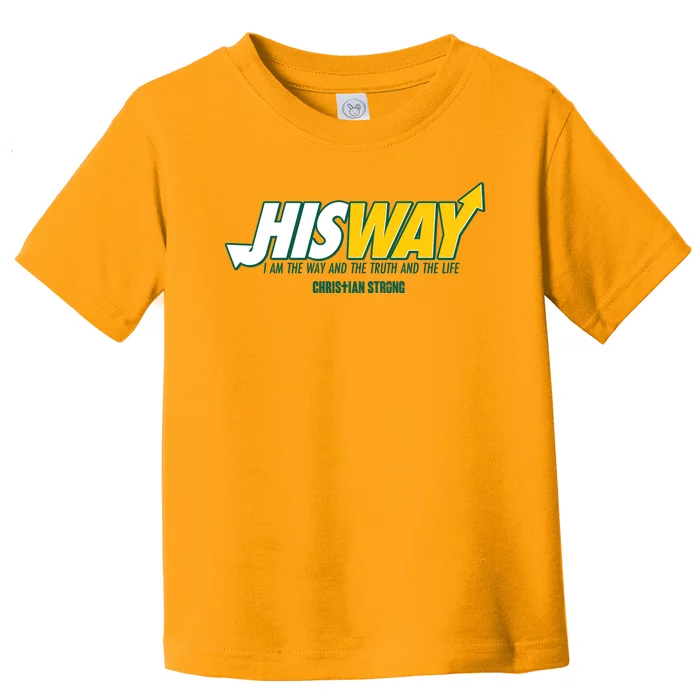 His Way I Am The Way The Truth And The Life Christian Strong Toddler T-Shirt