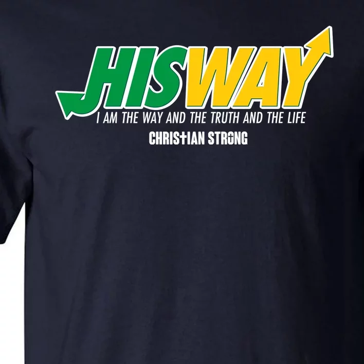 His Way I Am The Way The Truth And The Life Christian Strong Tall T-Shirt