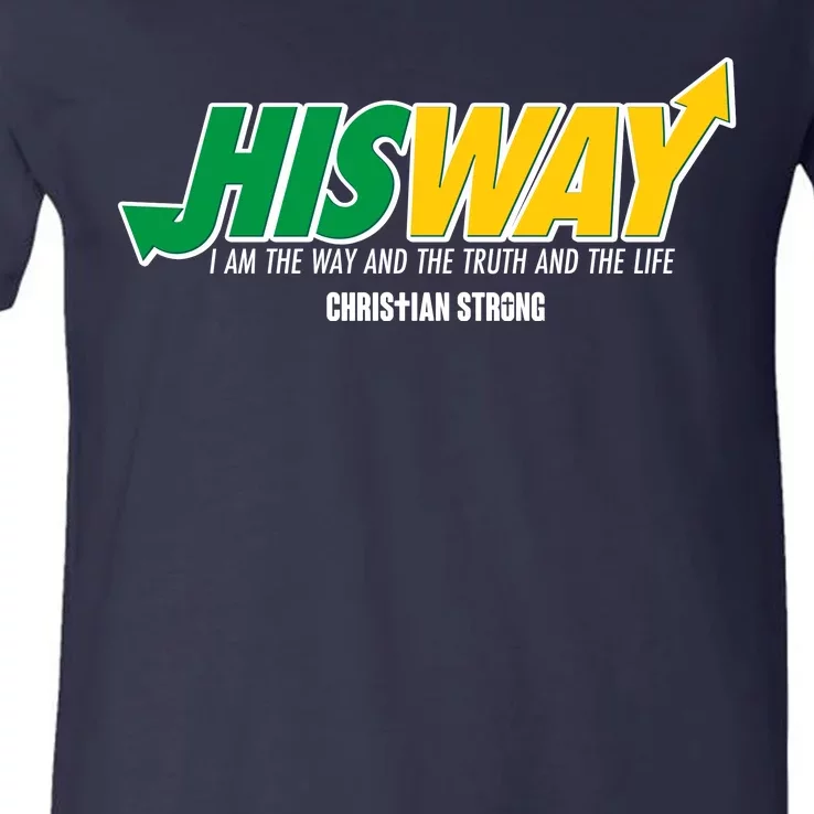 His Way I Am The Way The Truth And The Life Christian Strong V-Neck T-Shirt