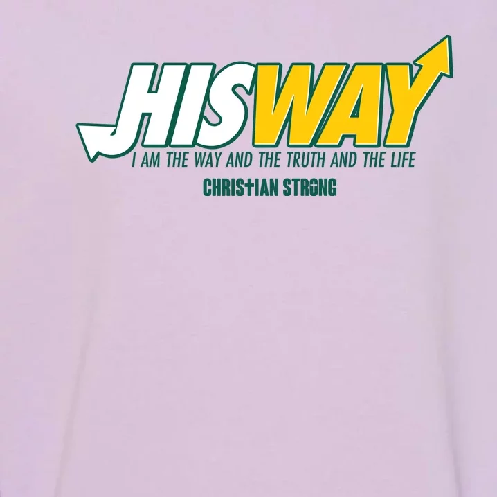 His Way I Am The Way The Truth And The Life Christian Strong Garment-Dyed Sweatshirt