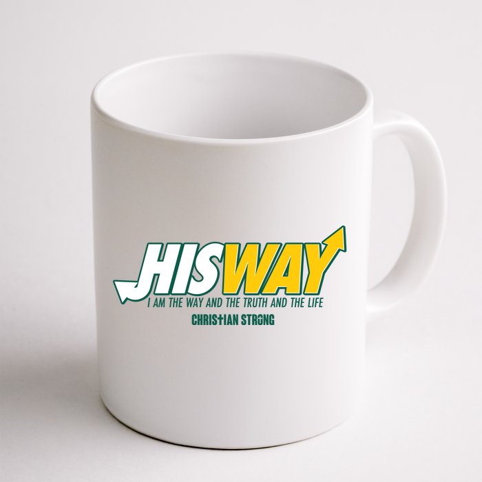 His Way I Am The Way The Truth And The Life Christian Strong Front & Back Coffee Mug