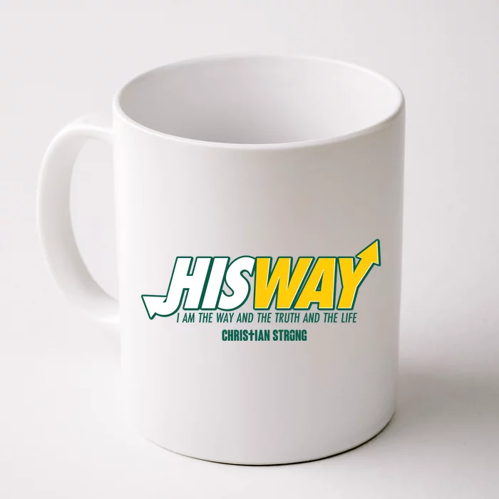 His Way I Am The Way The Truth And The Life Christian Strong Front & Back Coffee Mug