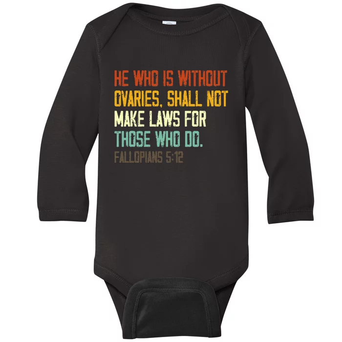 He Who Is Without Ovaries Shall Not Make Laws For Those Baby Long Sleeve Bodysuit