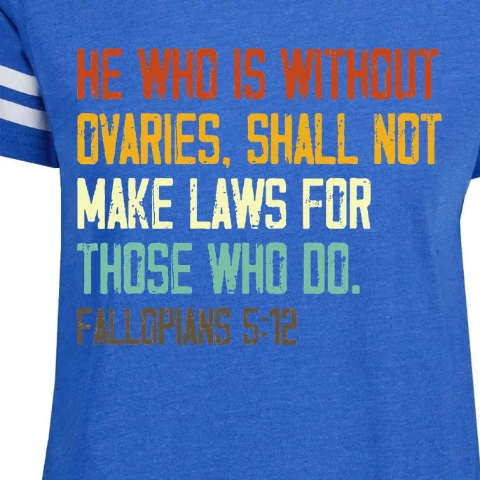 He Who Is Without Ovaries Shall Not Make Laws For Those Enza Ladies Jersey Football T-Shirt