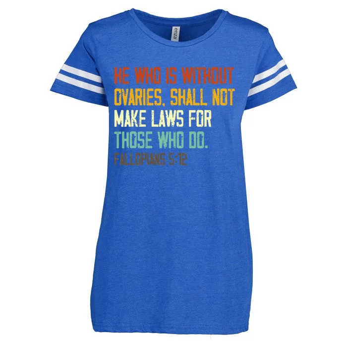 He Who Is Without Ovaries Shall Not Make Laws For Those Enza Ladies Jersey Football T-Shirt