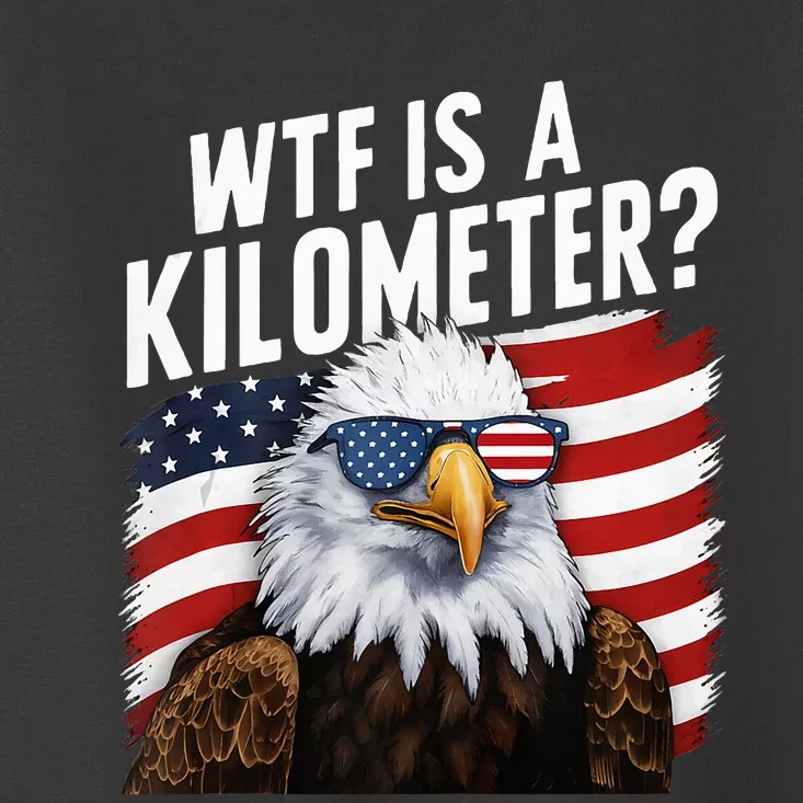 Hilarious Wtf Is A Kilometer 4th Of July Independence Day Toddler T-Shirt