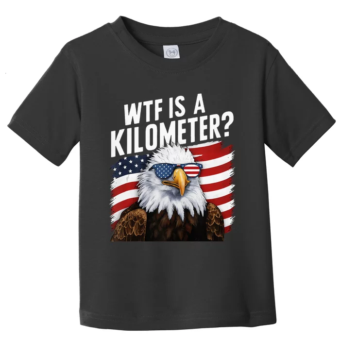 Hilarious Wtf Is A Kilometer 4th Of July Independence Day Toddler T-Shirt