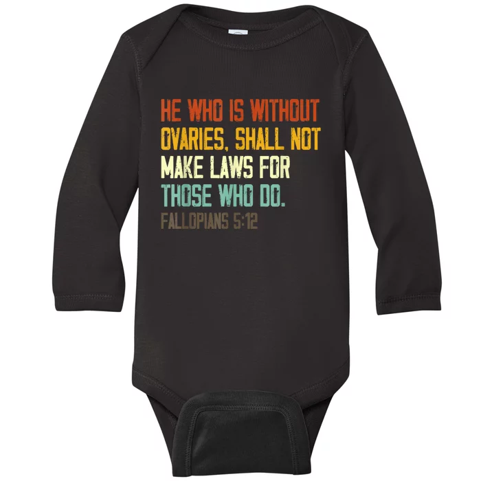 He Who Is Without Ovaries Shall Not Make Laws For Those Baby Long Sleeve Bodysuit