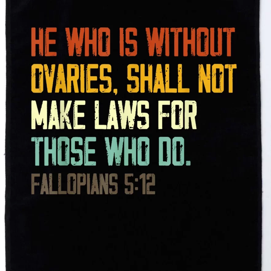 He Who Is Without Ovaries Shall Not Make Laws For Those Platinum Collection Golf Towel