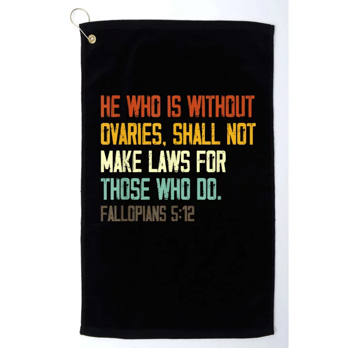 He Who Is Without Ovaries Shall Not Make Laws For Those Platinum Collection Golf Towel