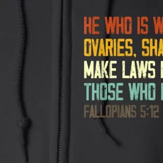 He Who Is Without Ovaries Shall Not Make Laws For Those Full Zip Hoodie