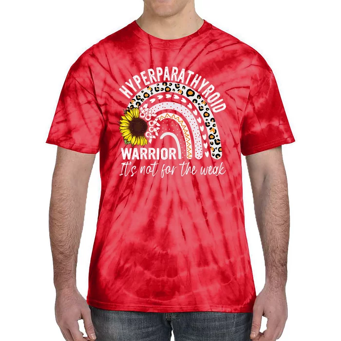 Hyperparathyroidism Warrior It's not for the weak Awareness Tie-Dye T-Shirt