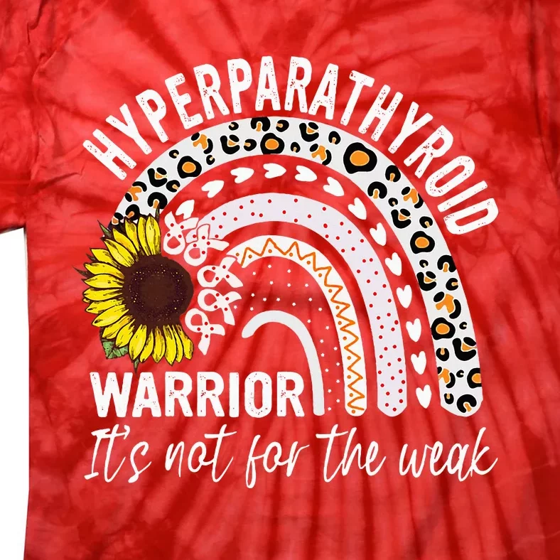 Hyperparathyroidism Warrior It's not for the weak Awareness Tie-Dye T-Shirt