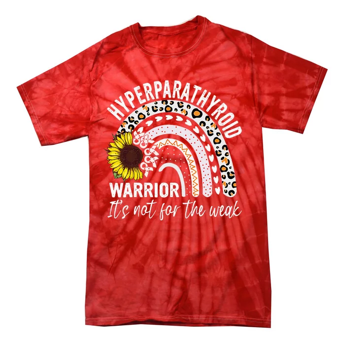 Hyperparathyroidism Warrior It's not for the weak Awareness Tie-Dye T-Shirt