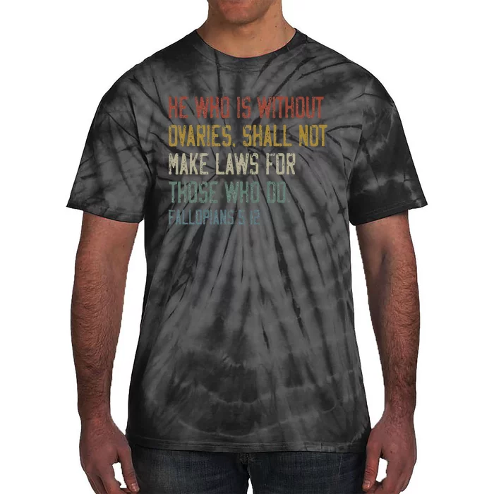 He Who Is Without Ovaries Shall Not Make Laws For Those Tie-Dye T-Shirt