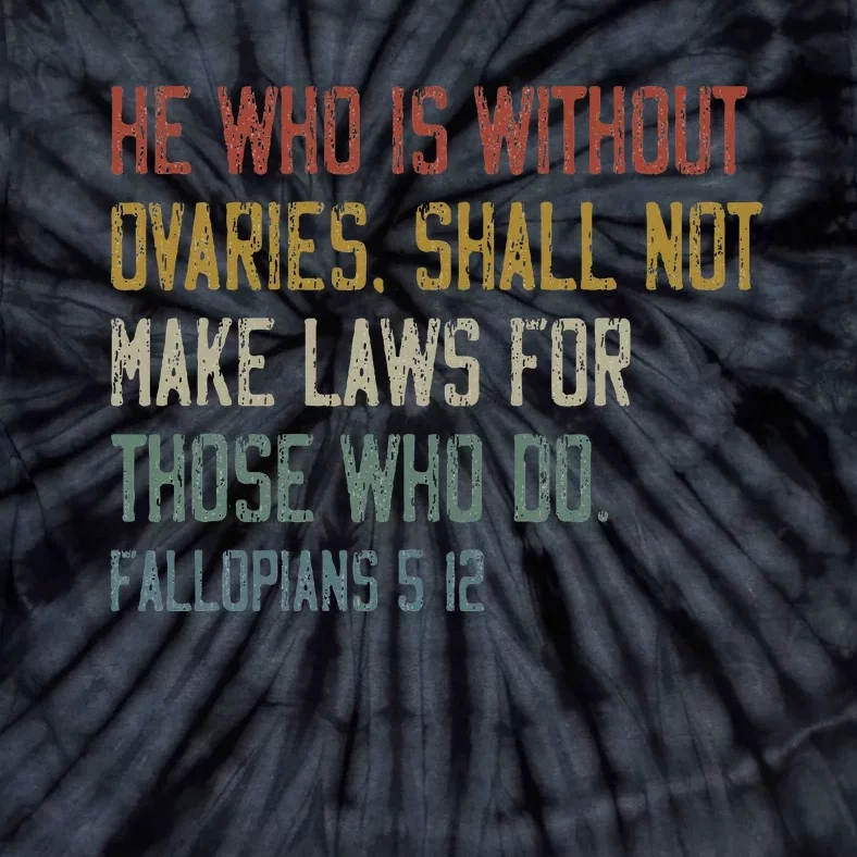 He Who Is Without Ovaries Shall Not Make Laws For Those Tie-Dye T-Shirt