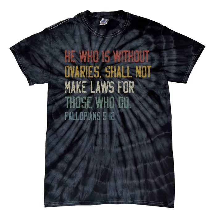 He Who Is Without Ovaries Shall Not Make Laws For Those Tie-Dye T-Shirt