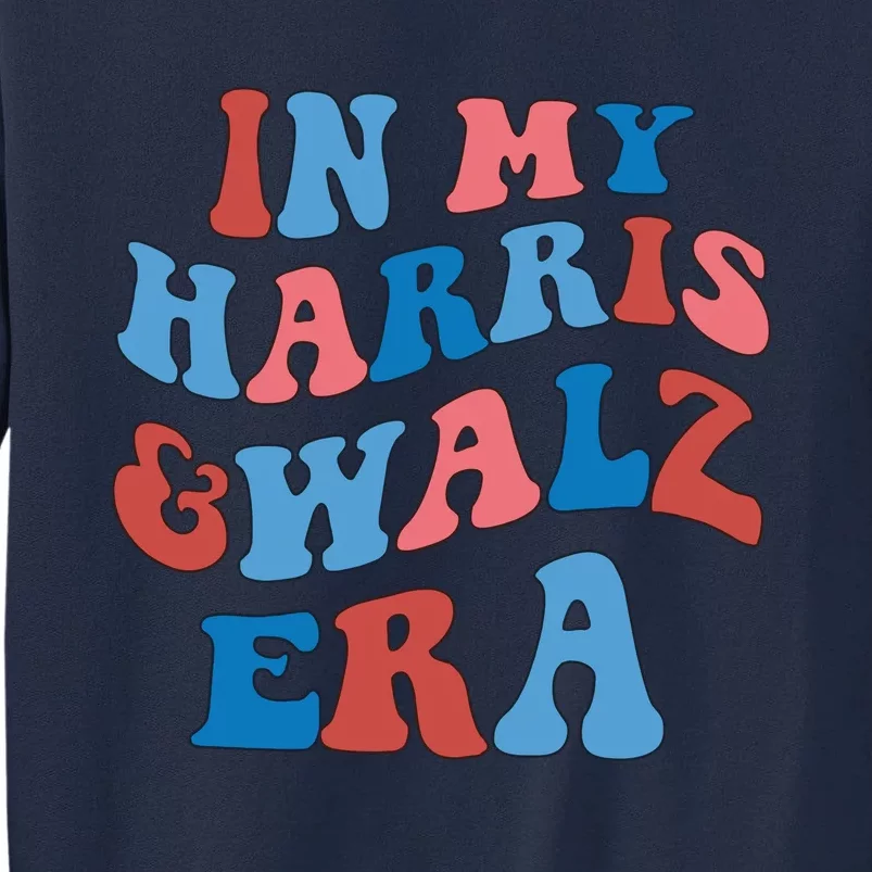 Harris Walz In My Kamala 2024 Era Democrat Tall Sweatshirt