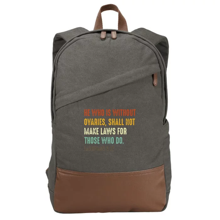 He Who Is Without Ovaries Shall Not Make Laws For Those Cotton Canvas Backpack