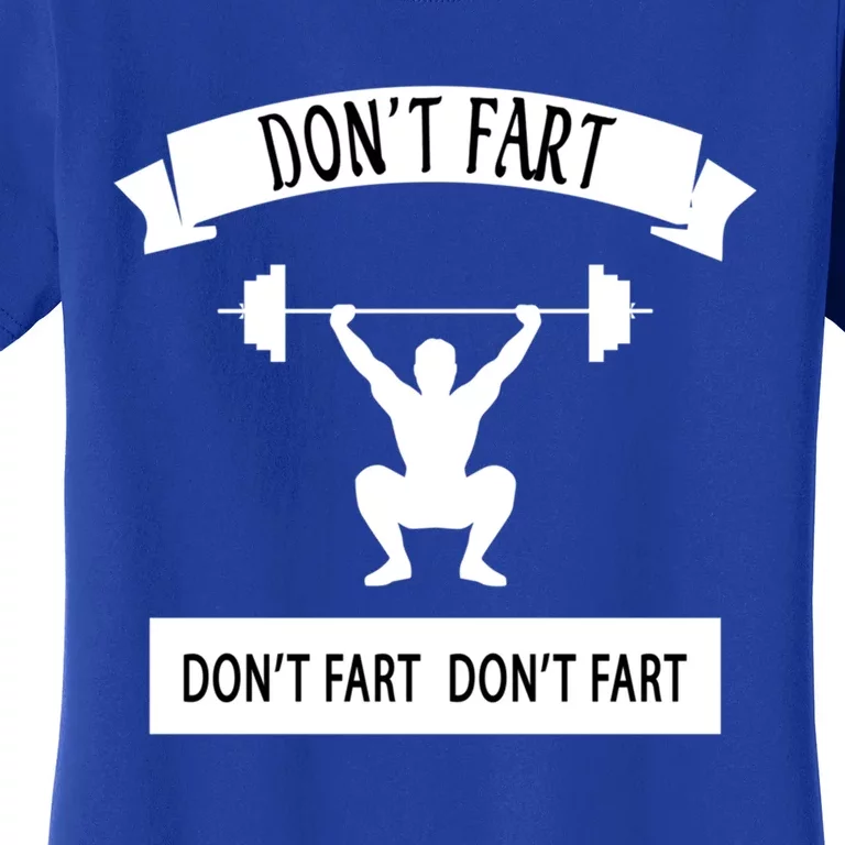 Humor Weight Lifting Workout Don't Fart Gift Women's T-Shirt