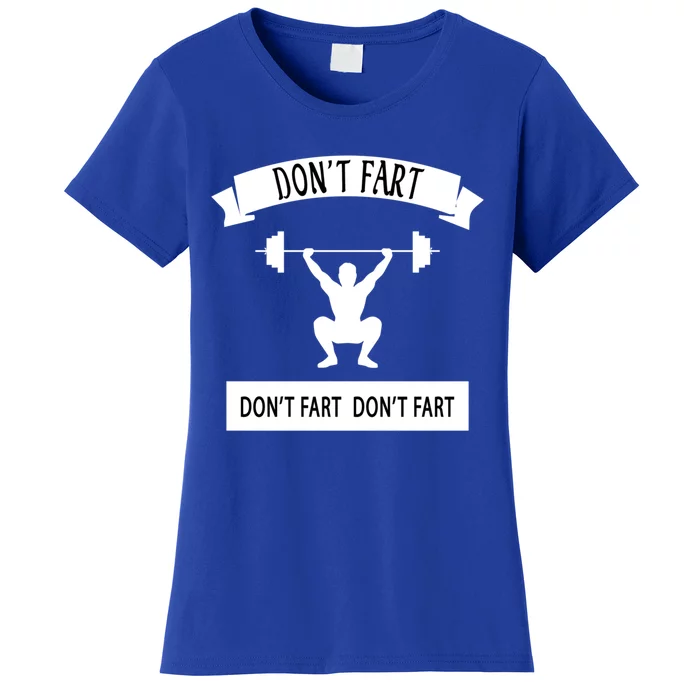 Humor Weight Lifting Workout Don't Fart Gift Women's T-Shirt