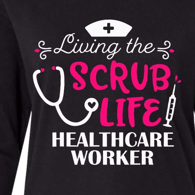 Healthcare Worker Living The Scrub Life Nursing Lover Womens Cotton Relaxed Long Sleeve T-Shirt