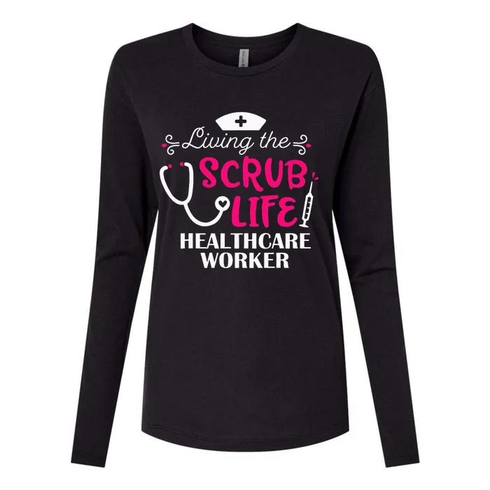 Healthcare Worker Living The Scrub Life Nursing Lover Womens Cotton Relaxed Long Sleeve T-Shirt