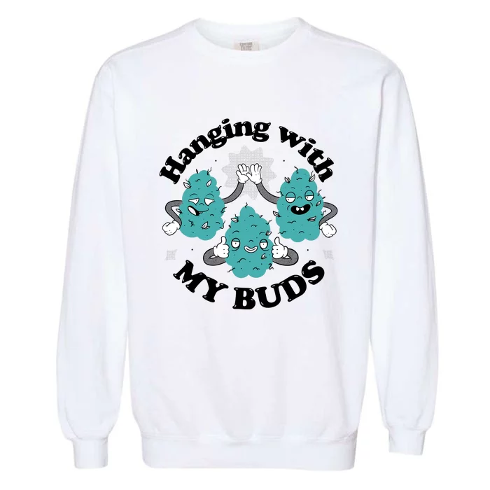 Hanging With My Buds Funny Marijuana Garment-Dyed Sweatshirt