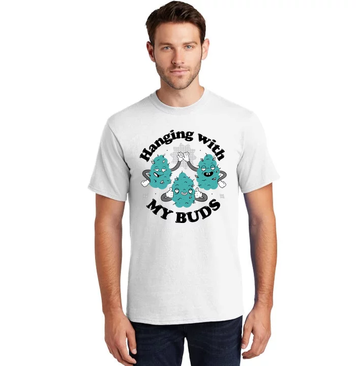 Hanging With My Buds Funny Marijuana Tall T-Shirt