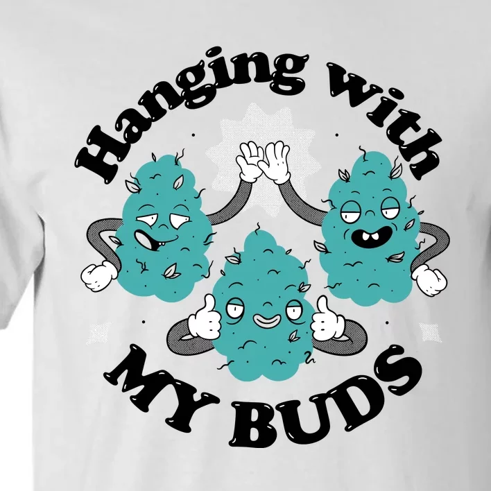 Hanging With My Buds Funny Marijuana Tall T-Shirt