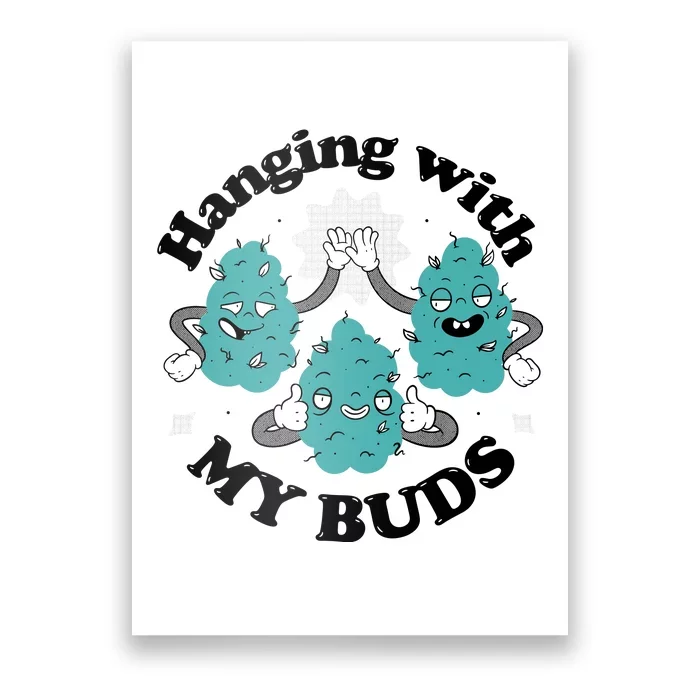 Hanging With My Buds Funny Marijuana Poster