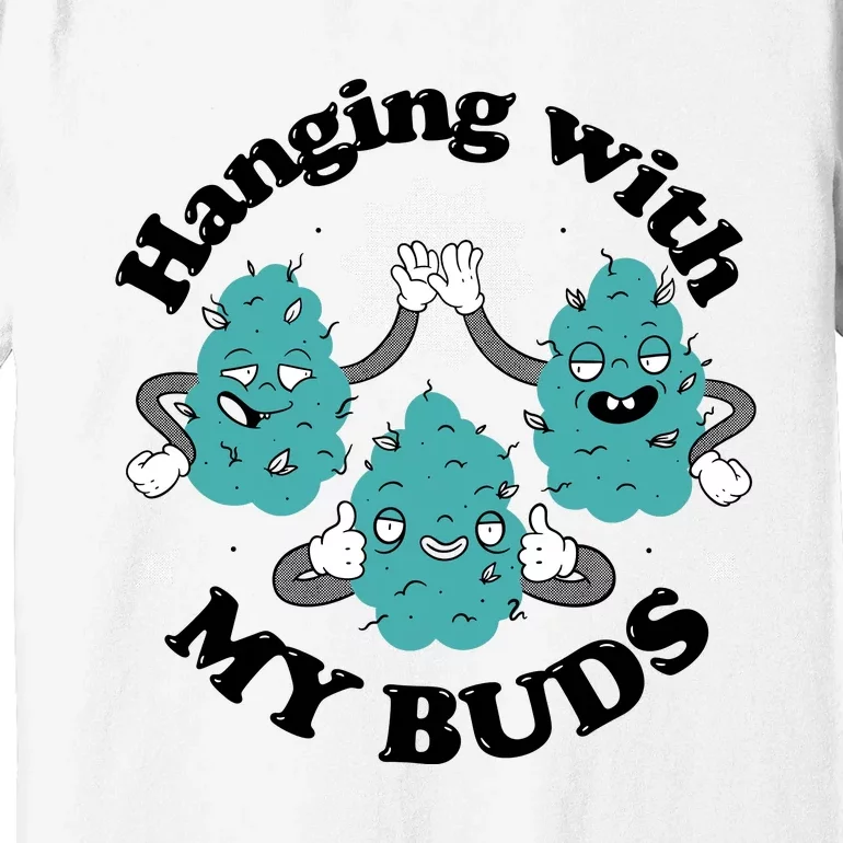 Hanging With My Buds Funny Marijuana Premium T-Shirt