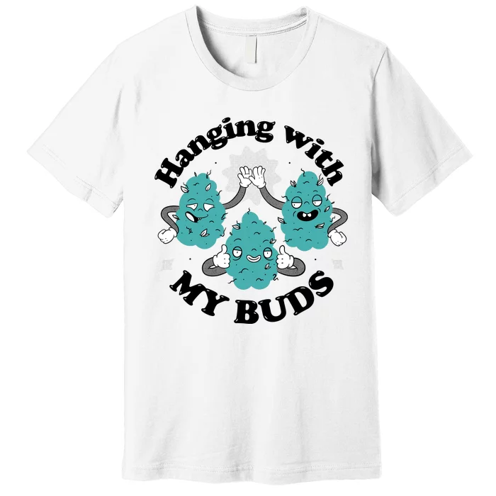 Hanging With My Buds Funny Marijuana Premium T-Shirt