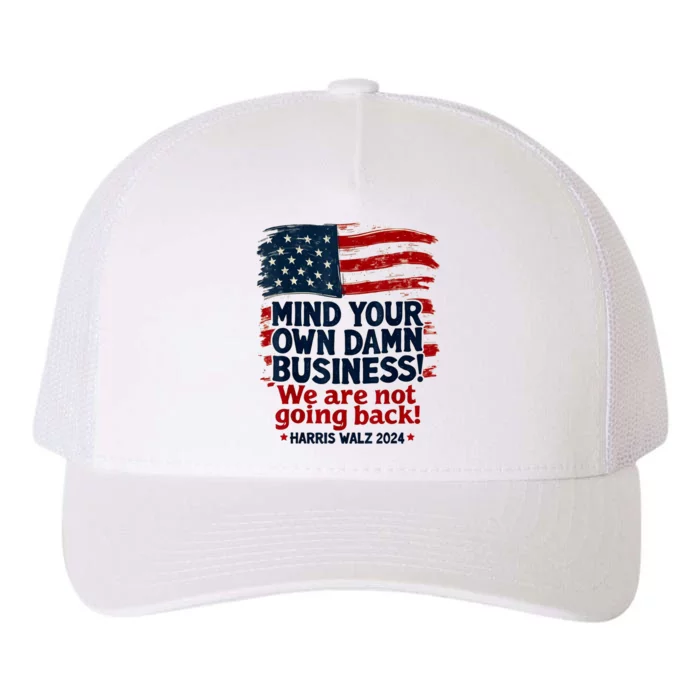 Harris Walz Mind Your Own Damn Business WeRe Not Going Back Yupoong Adult 5-Panel Trucker Hat